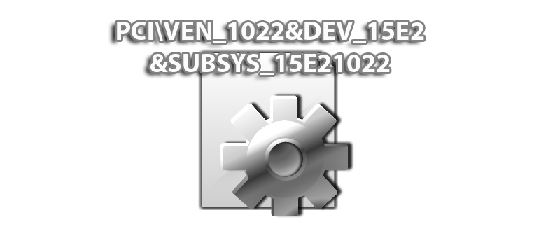 Иконка PCI VEN_1022&DEV_15E2&SUBSYS_15E21022